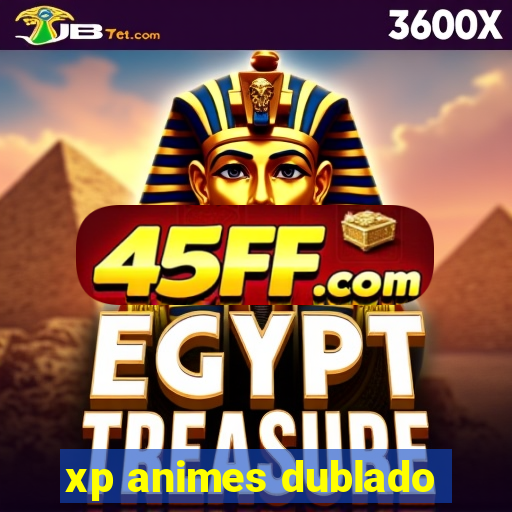 xp animes dublado